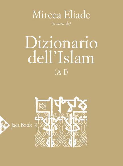 Islam, un dizionario a cura di Mircea Eliade per conoscere la religione di Maometto